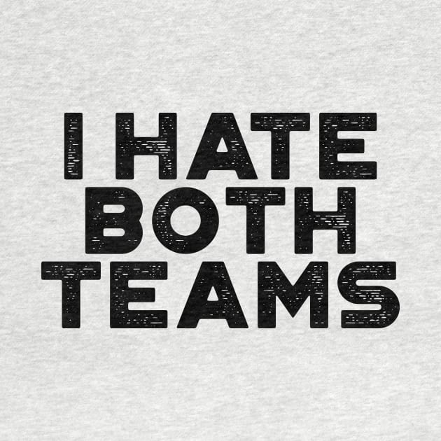 I Hate Both Teams Funny by truffela